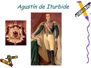 Agustín de Iturbide
 