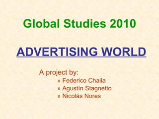 Global Studies 2010 ,[object Object],[object Object],[object Object],[object Object],ADVERTISING WORLD 