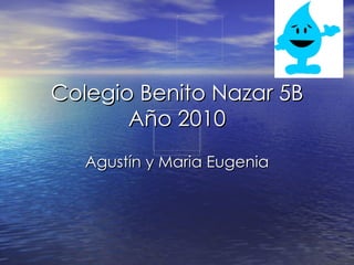 Colegio Benito Nazar 5B Año 2010 Agustín y Maria Eugenia 