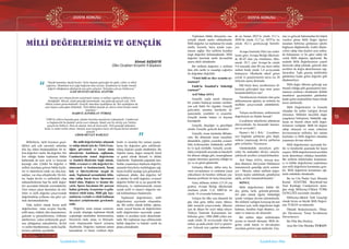 DOSYA KONUSU
18
Ülkü Ocakları • AĞUSTOS 2018 www.ulkuocaklari.org.tr
19
DOSYA KONUSU
Ülkü Ocakları • AĞUSTOS 2018www.ulkuocaklari.org.tr
İçindekilere Dön İçindekilere Dön
MİLLİ DEĞERLERİMİZ VE GENÇLİK
“Küçük hanımlar, küçük beyler! Sizler hepiniz geleceğin bir gülü, yıldızı ve ikbal
ışığısınız. Memleketi asıl ışığa boğacak olan sizsiniz. Kendinizin ne kadar önemli,
değerli olduğunuzu düşünerek ona göre çalışınız. Sizlerden çok şey bekliyoruz”
GAZİ MUSTAFA KEMAL ATATÜRK
“Yarının yurt yöneticilerini yetiştirmek vatana ve millete yapılan iyiliklerin en
büyüğüdür. Mesele, şimdi gençliği kurtarmada, ona gideceği gerçek yolu, Türk
ülküsü yolunu göstermektedir. Gençlik Amerikan uşaklığının da, Rus uşaklığının da
aynı kapıya çıkacağını bilmelidir. Türk ülküsü dışında ne olursa olsun hizmet etmek
köleliktir.”
BAŞBUĞ ALPARSLAN TÜRKEŞ
“1900’lü yılların başında genç olanlar kurtuluş meşalesini yakmışlardı. Cumhuriyet
ve bağımsızlık bu fedakâr neslin eseri olmuştu. Şimdi yeni bir diriliş için Türkiye
gençlerini bekliyor. Hem de umutla, hem de heyecanla. Türk gençliği aldanmaz,
baskı ve zulme teslim olmaz. Sürüyle uçan kargalara karşı tek başına kartal olmaktır
gençlik.”
LİDER DEVLET BAHÇELİ
“
Ahmet AKBAYIR
Ülkü Ocakları Kırşehir İl Başkanı
“
Milletlerin, tarih boyunca geçir-
dikleri pek çok sarsıntılı anlardan
bile hiç elden bırakmadıkları bir ta-
kım değerleri vardır. Bu değerler, fert
fert olduğu kadar toplumun bütün
katlarında da aynı şevk ve heyecan
kaynağı olur. Çünkü bu değerler o
milleti meydana getiren bütün kişile-
rin ve zümrelerin ortak var oluş kay-
nakları, var oluş sebepleridir. Devlet-
ler, başka devlet ve milletlerle olan
münasebetlerine hep bu milli değer-
leri açısından bakmak zorundadırlar.
Yeni ortaya çıkan durumları da mil-
letler ve milli değerler çerçevesinde
değerlendirip yollarını ona göre çiz-
mek durumundadırlar.
Türk milleti olarak bizim milli
değerlerimiz, vatan sevgisi, bayrak,
milli marş, istiklal, dini inançlarımız,
gelenek ve göreneklerimiz, örfümüz
adetlerimiz, yakın tarihimizde geçir-
miş olduğumuz mücadeleler, devlet
ve millet büyüklerimiz, tarihi kişilik-
lerimiz şeklinde sayılabilir.
Bu milli değerlerimize ulaşmak
ve sahip olmak için de; Türk Genç-
liğine güvenmek ve karar alma
süreçlerine katılımını sağlamak,
Cumhuriyetin temel değerlerine
ve Atatürk ilkelerine bağlı olmak,
Milli; evrensel ve etik değerleri be-
nimsemek ve benimsetmek, İnsan
hak ve hürriyetlerine saygılı ol-
mak, Toplumsal sorumluluk bilin-
cine sahip hayat boyu öğrenmeyi
hedef alan, Doğaya ve insana du-
yarlı, Sporu hayatının bir parçası
haline getirmiş, Araştırma ve geliş-
tirmeyi etkili kılan, Millî güç kay-
naklarını verimli ve etkili kullanan
bireyleri yetiştirmemiz gerekmek-
tedir.
Değerler, uzun zaman sonucun-
da içinde oluştuğu toplumun büyük
çoğunluğu tarafından benimsenmiş;
bireylerin istek, amaç ve ihtiyaçla-
rının oluşmasında başrol oynamış
ölçütlerdir. Değerler, topluma anlam
kazandıran ve önem verdiren ölçü-
lerdir ve insanlar her zaman yaşam-
larını bu değerlere göre şekillendi-
rilmiş ilişkiler içinde sürdürürler. Bu
ilişkiler inanç, değer, temayül, kural
ve genel olarak iktisadi ve ahlaki
ilişkilerdir. Toplumda çoğunluk tara-
fından yaşanmaya başlayan değerler,
zamanla bireylerin mutluluğunu sağ-
layan özellik taşıdığı için geleneksel,
toplumsal, ahlaki, dini değerler, örf
ve âdetler ile millî değerler, evrensel
değerler birbiri ile iç içe geçerek bü-
tünleşmiş ve toplumumuzda zaman
içinde millî ve manevi değerler ola-
rak kullanılmaya başlamıştır.
Toplumsal değerlerimiz, milli
değerlerimiz sayesinde oluşmakta-
dır. Bir millet olarak kültür, eğitim,
sanat, sosyal hayata ait değerlerimiz
milli değerlerimiz sayesinde yaşan-
makta ve nesilden nesle aktarılmak-
tadır. Bir toplumun inşa edilmesinde
kültür değerleri ve hukuki varlık ön
plana çıkmaktadır.
Toplumun bütün ihtiyaçları sos-
yolojik olarak analiz edilmektedir.
Milli değerler ise toplumun bir arada
mutlu, huzurlu, barış içinde yaşa-
masını sağlar. Her milletin kendine
özgü değerleri bulunmaktadır. Milli
değerler üzerinde tarihi devamlılık
şuuru etkili olmaktadır.
Bir milletin değerleri o milletin
dini, dili, tarihi ve yaşadığı coğrafya
ile doğrudan ilişkilidir.
“Yürü hâlâ ne diye oyunda oy-
naştasın?
Fatih’in İstanbul’u fethettiği
yaştasın!”
Arif Nihat ASYA
Gençlik; yaşla sınırlı olmayan
bir yerden başlayıp sonuna varılma-
yan çok farklı bir olgudur. Gençlik
gelecektir, umuttur, harekettir, di-
namizmdir, yeniliktir ve cesarettir.
Gençlik ömrün baharı ve hayatın
kaynağıdır.
Gençlik; dinçliğin ve güzelliğin
aslıdır. Gençlik, gelecek demektir.
Gençlik; insan ömrünün ilkbaha-
rıdır. Bu dönemde insan enerjiktir,
dinamiktir, yiğittir, cesurdur, cesaret-
lidir, korkusuzdur, fedakârdır, şeffaf-
tır ve açık sözlüdür. Gençlik, çocuk-
lukla yetişkinlik arasında en hareketli
bir dönem olduğu gibi, insanoğlunun
yaşamı süresince geçirmiş olduğu en
iyi ve en güzel günleridir.
Gelişmiş ülkeler, nüfus artış hı-
zının yavaşlaması ve ortalama yaşın
yükselmesi ile beraber; nüfusun yaş-
lanması problemi ile karşı karşıyalar.
Genç nüfusun nisbeti (15-24 yaş
grubu); Avrupa Birliği ülkelerinde
ortalama yüzde 11,8, ABD’de ise
yüzde 14 civarında bulunuyor.
Gelişen bir ülke için dinamik bir
güç olan genç nüfus oranı; dünya-
daki temayül çerçevesinde, ülkemiz
için de düşen bir seyir takip ediyor.
Türkiye İstatistik Kurumunun tes-
bitlerine göre; 1980-2000 yılları ara-
sında yüzde 20 seviyesinde olan bu
nisbet, şu anda yüzde 16,6’yı gösteri-
yor. Gelecek için yapılan tahminler-
de ise bunun 2023’te yüzde 15,1’e,
2050’de yüzde 13,7’ye, 2075’te ise
yüzde 10,1’e gerileyeceği belirtili-
yor.
Avrupa İstatistik Ofisi’nin tesbit-
lerine göre; Avrupa Birliği ülkelerin-
de 40-45 olan yaş ortalaması, ülke-
mizde 29,7; yine Avrupa’da yüzde
5-6 arasında olan 80 yaş üzeri nüfus
nisbeti bizde yüzde 1,4 seviyesinde
bulunuyor. Okullarda tahsil gören
çocuk ve gençlerimizin sayısı ise 20
milyonu aşmış durumda.
Hâl böyle iken; nesillerimize ül-
kemizin geleceğini inşa etme şuuru
kazandırılabiliyor mu?
Yarınlarımızın teminatı olan genç
nüfusumuzun eğitimi, ne nisbette bu
mefkûre çerçevesinde yürütülebili-
yor?
Yetişen nesillerimiz, milletimizin
değerleriyle ne ölçüde barışık?
Çocukların tahsillerini plânlayan
ebeveynlerde, bu husustaki hassasi-
yet ne seviyede?..
Hazret-i Ali ( RA) ‘ Çocukları-
nızı bugünün şartlarına göre değil,
onların yaşayacağı devrin şartlarına
göre yetiştirin.’ buyuruyor.
Günümüzdeki mesuliyet; gele-
cekte bu mukaddes dâvâyı omuzla-
yabilecek nesilleri yetiştirebilmektir.
Ârif Nihat ASYA; titreyip ken-
dine dönmesi, hüviyetine bürünmesi
temennisiyle gençliğe şöyle sesleni-
yor ‘ Mesele; onları milletin değer-
leriyle teçhiz edebilmek; gönüllerini
aşkla, şevkle tutuşturabilmektir.’
SONUÇ
Milli değerlerimiz; kültür dil,
din, görüş, tarih, gelenek-görenek,
örf adet olarak öğeler bütünlüğü
içinde varlığını devam ettirmektedir.
Bir milletin varlığını koruyup devam
ettirmesi için, milli değerlerine bağlı
kalması, kendine özgü düşünce, ya-
salar ve inancını ele almasıdır.
Bir milleti diğer milletlerden
ayıran en önemli duruştur. Milli de-
ğerler ortak tutum ve davranışları
meydana getiren yapı taşlarıdır. Geç-
miş ve gelecek bakımından bir köprü
vazifesi gören Milli Değer öğeleri
insanları birbirine görünmez iplerle
bağlayan düğümlerdir. Farklı düşün-
celere sahip olan kişileri aynı nokta-
da buluşturan ve bu güce sahip tek
varlık Milli değerler öğeleridir. Bu
nedenle Milli Değerlerimize yeterli
derecede sahip çıkmak, gelecek olan
nesillere de doğru aktarılmasını sağ-
layacaktır. Tıpkı geçmiş tarihlerden
günümüze kadar gelen değerler gibi
düşünmeliyiz.
Milli değer ülkenin geleceği için
önemli olduğu gibi geçmişimizi tanı-
mamıza yardımcı olmaktadır. Kültür
insanların geçmişinden günümüze
kadar gelen alışkanlıklar başta olmak
üzere adetleridir.
Milli Değerlerimiz ve Gençlik
olmadan bir millet varlığını devam
ettiremez. Milletler öncelikli değer
yargılarını birleştiren, bütünlük sağ-
layan en önemli etken milli değer-
lerimizin varlığıdır. Milli bir değere
sahip olmayan ve onun erdemini
kavrayamayan milletler, her zaman
kaybeder ve Milli değerleri olmadan
yaşamaya devam ederler.
Milli değerlerimiz sayesinde bir-
lik ve beraberlik şuurunda bir hayat
yaşarız. Milli değerlerimizin nesilden
nesle aktarılması oldukça önemlidir.
Bir milletin köklerinden kopmama-
sı ve kültür değerlerinin yaşatılması
için milli değerlerin korunması gere-
kir. Milli değerlerin korunması eği-
timle mümkün olmaktadır.
Bu ise Ulu Önder Gazi Mustafa
Kemal ATATÜRK Beyefendi’nin
Yeni Kurduğu Cumhuriyeti arma-
ğan ettiği Milliyetçi-Ülkücü TÜRK
GENÇLİĞİ sayesinde olacaktır.
Milliyetçi-ülkücü Türk Gençliği
olarak bizim en büyük Milli Değeri-
miz TURAN sevdamızdır.
Ölümlü Bedenlerimizle, Ölüm-
süz Davamızın; Turan Sevdamızın
Davacılarıyız.
Bir Ölür Bin Diriliriz.
Ama Bir Gün Mutlaka TURAN!
Önceki Sayfa Sonraki Sayfa
 