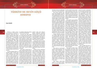 DOSYA KONUSU
58
Ülkü Ocakları • AĞUSTOS 2018 www.ulkuocaklari.org.tr
59
DOSYA KONUSU
Ülkü Ocakları • AĞUSTOS 2018www.ulkuocaklari.org.tr
İçindekilere Dön İçindekilere Dön
TÜRKİYE’DE BEYİN GÖÇÜ
SORUNU
Okan MADEN
Ülkelerin en değerli sermaye-
leri hiç kuşkusuz ki medeniyet bi-
rikimleridir. Gelecek vaat eden en
kıymetli yatırımları, bilime yapmış
oldukları yatırımlardır. Bir ülkenin
gelişmesindeki ve ilerlemesindeki
en temel yapı taşlarını, o ülkedeki
farklı bilimsel alanlardaki çalışma-
lar oluşturmaktadır. Diğer bütün
alanlardaki ilerlemeler ve yenilikler
ancak bilimin gelişmesinin bir tetik-
leyici unsur olarak görev yapması ile
gerçekleşecektir. Zira gelişim, yeni-
lik ve ilerleyiş kavramları bir pira-
mit biçiminde tasvir edilecek olursa
bilimsel faaliyetler, bu piramidin ilk
ve temel basamağı olarak karşımıza
çıkacaktır.
Üzerinde yaşadığımız dünya, var
oluşundan bugüne meydana gelen
olaylar, gelişmeler ve bu olayların
sonuçları ile birlikte farklı evrelere
girmiş; bu evreler neticesinde za-
man, kimi otoriteler tarafından “çağ”
adı verilen birtakım zaman dilim-
lerine bölünmüştür. Çağlara damga
vuran olgular ve olaylar vardır. İçe-
risinde bulunduğumuz bu zaman di-
limini etkisi altına alan unsurun akıl,
bilim, teknoloji olduğu farklı merci-
ler tarafından sıklıkla dile getirilmiş
ve halen dile getirilmektedir.
Hal böyle iken, bilim insanla-
rına verilen önem de bir hayli yük-
sek seviyededir. Bu önem devletler
arasında rekabeti de arttırmakta ve
bilim insanlarının, birbirine bağlı
birçok sebep neticesinde bir ülkeden
diğer ülkeye göçünü doğal yaşamın
bir parçası haline getirmektedir. İşte
burada, tarihin asırlardır birçok ör-
neğine tanıklık ettiği fakat son yıl-
larda özel bir adlandırma ile hafıza-
larımızda yer tutan, sıkça işittiğimiz
“Beyin Göçü” kavramı karşımıza
çıkmaktadır.
Beyin göçü; iyi eğitim almış, ni-
telikli, yetenekli bireylerin kendi ül-
kesinden başka bir ülkeye göç etme-
si şeklinde kısaca tanımlanabilir. Be-
yin göçü, beşeri sermayedeki talih-
siz bir kayıptır. Beyin göçü, nitelikli
ve eğitimli kişilerin yaşamlarının en
verimli dönemlerinde enerjisini baş-
ka bir ülkenin çatısı altında, o ülkeye
hizmetler doğrultusunda harcaması
da demektir. Bu bireylerin belirli bir
süre zarfında meslekleriyle alaka-
dar olarak bir ülkeye gidip muhtelif
çalışmalar yaparak yahut birtakım
eğitimler alarak tekrar ülkemize
dönmesi durumunda kendilerine
kattıkları tecrübe ve deneyim ciddi
bir kazançtır. Bu kısa süreli ayrılık
beyin göçü değildir, aksine bilim in-
sanının kendisine ve onun daha ge-
niş-sağlıklı çalışmaları ile ülkemize
faydası dokunan bir yolculuktur.
Geçmişi tahlil ederek beyin göç-
lerinin başlangıç noktasına uzanmak
istersek, neredeyse bilimin başlangı-
cı kadar geriye gitmemiz gerekmek-
tedir. Buna karşın beyin göçlerinin
bir değerlendirmeye tabi tutulması,
analiz edilmesi nispeten yakın tarih-
lerdedir.
Nitelikli bir birey yetiştirmenin
devlet açısından maliyeti, azımsa-
nacak bir düzeyde değildir. Eğitim
sürecinde ve sonrasında devletimi-
zin desteği ile yaptıkları çalışma-
lara yapılan harcamalar ciddi bir
meblağa tekabül etmektedir. Bunun
yanı sıra sarf edilen emeklerin de
kıymeti gözler önüne gelmektedir.
Yetiştirilen birey beyin göçü ile bir
başka ülkeye yerleştiği vakit, bu har-
canan emek ve para devlet açısından
önemli bir kaybı beraberinde getirir
demek yanlış bir tespit olmayacaktır.
Bu durum, ücretsiz bir şekilde bilim
insanı ihracatı olarak tanımlanabilir.
Beyin göçleri genellikle geliş-
memiş yahut gelişmekte olan ülke-
lerden, gelişmiş ülkelere doğru ola-
rak gerçekleşmektedir fakat yalnız-
ca sadece bu yönlü tek tip bir beyin
göçünün olması söz konusu değildir.
Gelişmiş ülkeler arasında da beyin
göçleri yaşanmaktadır. Çoğunlukla
gelişmemiş yahut gelişmekte olan
ülkelerden, gelişmiş ülkelere doğru
olan beyin göçlerini, dünyadaki den-
gelere olumsuz yönde etki etmek-
tedir. Gelişmiş ülkeler kaliteli bir
beyin takımına sahip olduklarından
refah seviyeleri gitgide artarken, ge-
lişmekte olan ülkelerin gelişim hız-
ları olumsuz etkilenmekte, gelişme-
miş ülkeler yerinde saymakta hatta
gerilemektedir. Mevcut bu durum,
uluslararası eşitsizliği arttırmaktadır.
Gelişmiş ülkelerden gelişmekte
olan ülkelere doğru beyin göçleri
de yaşanabilmektedir. Bu tip beyin
göçlerinde temel esas, gidilen bölge-
deki coğrafya ve ekosistem üzerinde
araştırmak yapmak yahut bölgenin
toplumsal yapısını incelemektir.
Dünya üzerinde güney-kuzey yönlü
beyin göçlerinin sebebi teknolojik
gelişmeler ve eğitimdir. Kuzey-gü-
ney yönlü beyin göçlerinin sebebi
ise toplumsal bilimlerle ilgili uğraş-
lardır.
Beyin göçleri ile emek göçleri
birbiriyle karıştırılmamalıdır. Emek
göçleri işsizlik probleminin neti-
cesinde zorunlu hallerde meydan
gelmektedir. Kol gücü kullanılmak-
tadır. Beyin göçlerine nazaran, nis-
peten coğrafi konum olarak daha ya-
kın bölgelere yapılmaktadır. Beyin
göçlerinde temel amaç her zaman
eğitime dairdir ve mesafelerin, ge-
nellikle belirleyici bir etken olarak
önemi yoktur.
Beyin göçleri, “Sanal Beyin
Göçleri” ve “Gizli Beyin Göçleri”
gibi iki alt başlığa sahiptir. Sanal Be-
yin Göçü, nitelikli bireylerin ülkele-
rinden ayrılmaksızın internet aracı-
lığıyla başka bir ülkenin hizmetinde
çalışmasıdır. Gizli Beyin Göçü ise,
nitelikli bireylerin kendi ülkelerinde
yabancı kuruluşlarda çalışmalarıdır.
Gelişen dünyada, bu iki tip beyin
göçünün üzerinde durulması gerek-
mektedir.
Beyin göçleri, göç alan ülkelere
önemli faydalar sağlamaktadır. Be-
yin göçlerinden üst seviyede yararla-
nan ülkelerin başındaAmerika Birle-
şik Devletleri gelmektedir. ABD’nin
sadece 1949 ile 1967 yılları arasında
yüz bin hekim, mühendis ve bilim
insanını beyin göçü aracılığıyla ka-
bul ettiği bilinmektedir. Bu kitlenin
bilime, sosyal alanda topluma ciddi
katkılarda bulunduğu verilerle or-
taya koyulmuştur. Dimitris yaptığı
araştırmada ABD’nin beyin göçle-
riyle ülkeye gelen hekimlerin katkı-
larının ancak on iki yeni tıp fakültesi
açılarak karşılanabileceğini ifade
etmiştir. 1974 yılında Amerikan
Kongresi’nin hazırladığı bir rapora
göre ABD’ye beyin göçü ile gelen
bilim insanlarının eğitim harcamala-
rının ABD tarafından karşılanmamış
olmasıyla elde edilen kazanç 835.5
milyon dolara yaklaşmaktadır. Bu
konuda yapılan diğer araştırmalar ve
sunulan raporlar da çarpıcı sonuçları
ortaya koymaktadır.	
Beyin göçleri komplike olaylar-
dır, temelinde yatan birçok neden
bulunmaktadır Bu nedenlerin kendi
içerisinde bir önem sırasına koyul-
ması, birinin öncelik olarak belir-
lenmesi yahut birbirleriyle kıyaslan-
ması oldukça zordur. İlk olarak, bazı
alanlarda verilen eğitimler yetersiz
kalmaktadır. Özellikle meslekle-
rindeki başarı grafikleri yukarılara
taşımak isteyen bireyler, yeterli eği-
timleri almak üzere yurtdışına çık-
maktadır. Bu maksatla yurtdışına çı-
kan kişilerin birçoğu eğitim aldıkları
ülkede kalmakta ve beyin göçünün
önemli bir kısmını oluşturmakta-
dır. Bu kişilerden bazılarının devlet
bursu ile yurtdışında eğitim almak
üzere gönderildiği ve yine bazıla-
rının ülkemizde dönmemeyi tercih
ederek kendilerine verilecek para
cezalarını ödemeyi tercih ettiği acı
bir gerçek olarak karşımıza çıkmak-
tadır. AR-GE faaliyetlerine yetersiz
kaynak ayrılması, gereken önemin
verilmemesi bir diğer sebeptir. Dü-
şük hayat standartları da beyin gö-
çüne zemin hazırlayan bir durumdur.
Siyasal ve ekonomik istikrarsızlıklar
beyin göçlerini tetikleyen önemli bir
detaydır. Esasen ülkemizdeki beyin
göçlerine en çok etkide bulunan de-
tay da budur. Uygun çalışma ortam-
larının eksikliği, yeterli teknolojiyle
donatılmış araç gereçlerin yoksun-
luğu da bilim insanlarının çalışma-
larını kısıtlayarak beyin göçlerine
sebebiyet vermektedir. Fırsat eşit-
liğinin olmaması, yeterli nitelikteki
bireylerin yerine birtakım çıkarlar
doğrultusunda farklı kişilerin tercih
edilmesi de gözden kaçırılmamalı-
dır. Yaşam tehlikesi, terör olayları da
bir diğer nedendir. Beyin göçünün
nedenleri ile yüzleşmek durumun-
dayız. Aksi halde çözüm önerileri
üretmekten oldukça uzak bir nokta-
da bulunacağız.
Bilim, insanlığın ortak mirası ve
malıdır. Bilim bir hizmettir ve bu
hizmet başta insanlığa katkı sağla-
mak üzere yapılır. Bu sebeple bili-
min ilerlemesi maksadıyla yapılacak
çalışmalar nerede verimli ve başarılı
bir şekilde gerçekleşecekse, orada
yapılması akla ve mantığa en uygun
olandır. Bunun yanı sıra, milletlerin
kendi sahip oldukları bir medeniyet-
leri vardır. Milletler, bu medeniyetin
gelişmesi ile tarih arenasında varlı-
ğını idame ettirmektedir. Şüphesiz ki
medeniyet mefhumundan uzaklaşan
milletler yok olmaya mahkumdur.
Çağdaş uygarlık seviyesinden epey
geride kalan milletler; bilimsel, kül-
türel ve ekonomik açıdan zengin
Önceki Sayfa Sonraki Sayfa
 