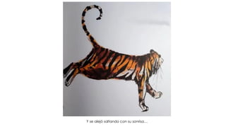 Y se alejó saltando con su sonrisa…
 