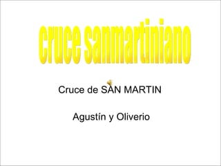 Cruce de SAN MARTIN  Agustín y Oliverio cruce sanmartiniano 