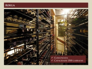 ENTRADA
ADEGA
 CLIMATIZADA
 CAPACIDADE 1500 GARRAFAS
 