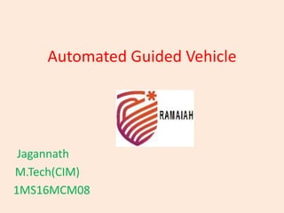 Automated Guided Vehicle
Jagannath
M.Tech(CIM)
1MS16MCM08
 