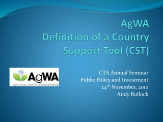 CTA Annual Seminar
Public Policy and Investment
24th November, 2010
Andy Bullock
 