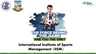 International Institute of Sports
Management {IISM}
 