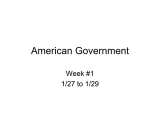 American Government Week #1 1/27 to 1/29 