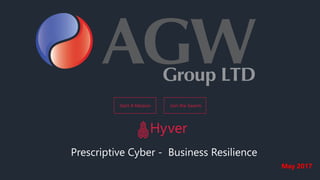 Start A Mission Join the Swarm
Prescriptive Cyber - Business Resilience
Hyver
May 2017
 
