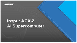 Inspur AGX-2
AI Supercomputer
 