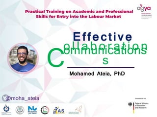 o l l a b o r a t i o n
s
ommunications
Effective
C Mohamed Ateia, PhD
@moha_ateia
 