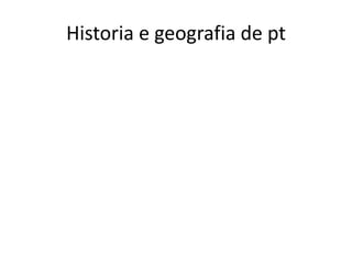 Historia e geografia de pt

 