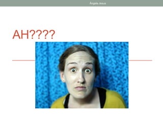 Ângela Jesus
AH????