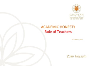 ACADEMIC HONESTY
Role of Teachers
14th March, 2016
Zakir Hossain
 