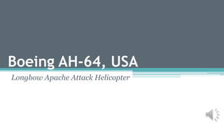 Boeing AH-64, USA
Longbow Apache Attack Helicopter
 