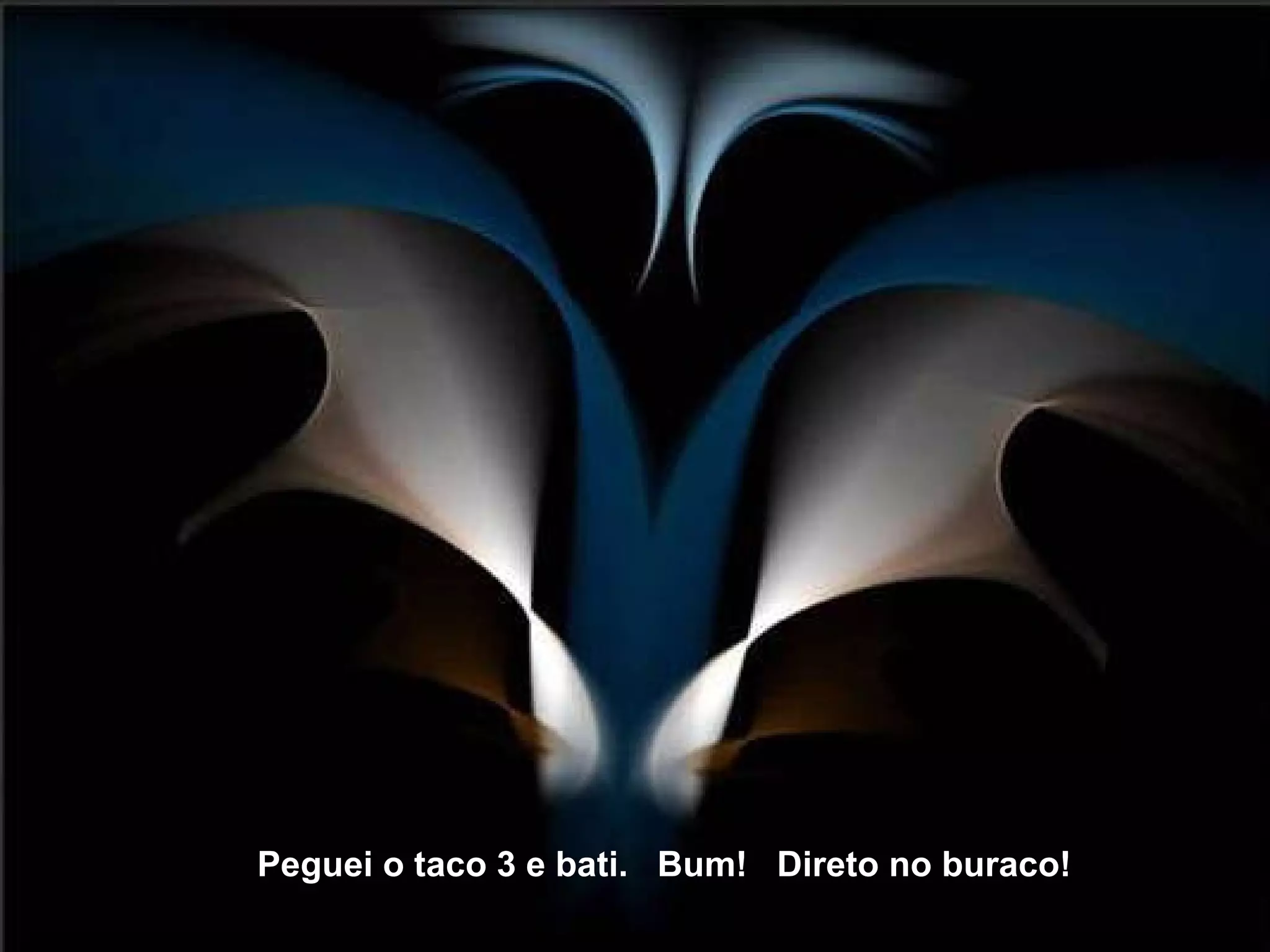   Peguei o taco 3 e bati.  Bum!  Direto no buraco! 