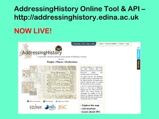 AddressingHistory Online Tool & API –
http://addressinghistory.edina.ac.uk
NOW LIVE!
 