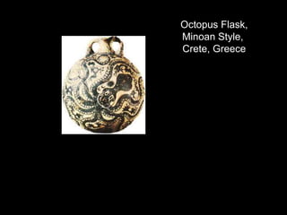 Octopus Flask,
Minoan Style,
Crete, Greece
 