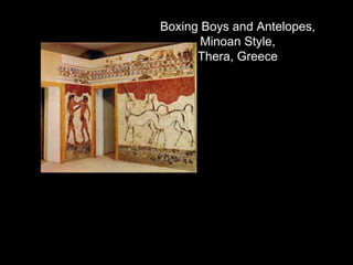 Boxing Boys and Antelopes,
Minoan Style,
Thera, Greece
 