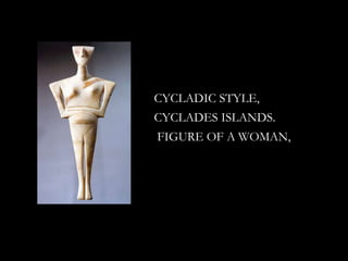 CYCLADIC STYLE,
CYCLADES ISLANDS.
FIGURE OF A WOMAN,
 