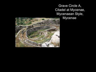Grave Circle A,
Citadel at Mycenae,
Mycenaean Style,
Mycenae
 