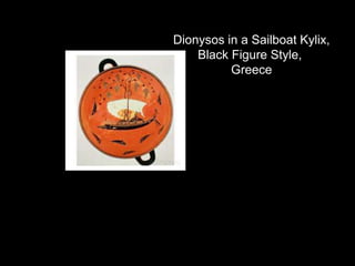 Dionysos in a Sailboat Kylix,
Black Figure Style,
Greece
 