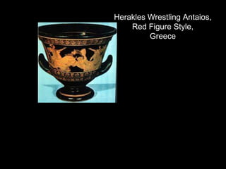 Herakles Wrestling Antaios,
Red Figure Style,
Greece
 