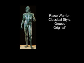 Riace Warrior,
Classical Style,
Greece
Original*
 