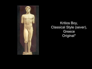 Kritios Boy,
Classical Style (sever),
Greece
Original*
 