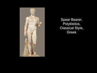 Spear Bearer,
Polykleitos,
Classical Style,
Greek
 