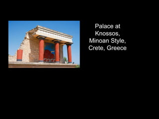 Palace at
Knossos,
Minoan Style,
Crete, Greece
 