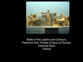 Battle of the Lapiths and Centaurs,
Pediment from Temple of Zeus at Olympia,
Classical Style,
Greece
 