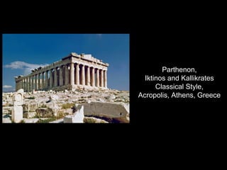 Parthenon,
Iktinos and Kallikrates
Classical Style,
Acropolis, Athens, Greece
 