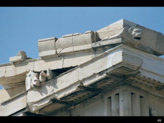 Pediments: The
Athenians
East-birth of the Goddess
West- contest between Athena
and Poseidon to be patron God
of Athens (arrogance?)
Athenians are always in the
position of judgement.
49
 