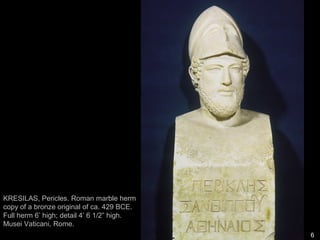 Classical Age
Thus, the Classical Age was scion and
heir of a sense of righteous vigor. Led
by Pericles, a man who had to be re-
elected to office every year but who
was nonetheless firmly in control of
Athens for much of his life, the
Athenians set about expanding their
commercial interests. Wealth soon
poured into the city from an alliance
called the Delian League which they
had formed after the war for the benefit
of all Greece, but their own mostly.
Delian Leaugue= Athens collects
“tribute” money from other poleis.
Eventually they get angry, this leads to
the Peloponnesian War and the
downfall of Athens.
DON’T GET GREEDY!
6
 