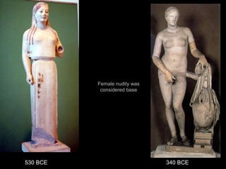 Female nudity was
considered base
340 BCE530 BCE
 