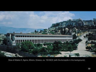 59
Stoa of Attalos II, Agora, Athens, Greece, ca. 150 BCE (with the Acropolis in the background).
 