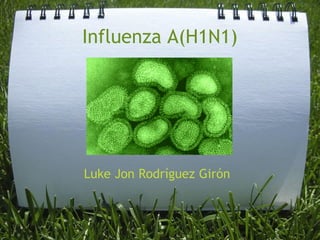 Influenza A(H1N1)




Luke Jon Rodríguez Girón
 