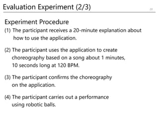 Evaluation Experiment (2/3) 20
Experiment Procedure
(1) The participant receives a 20-minute explanation about
how to use ...