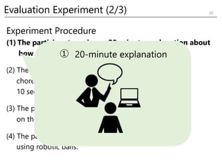 Experiment Procedure
(1) The participant receives a 20-minute explanation about
how to use the application.
(2) The partic...