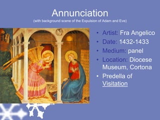 Annunciation(with background scene of the Expulsion of Adam and Eve)Artist: Fra AngelicoDate: 1432-1433Medium: panelLocation: Diocese Museum, CortonaPredella of Visitation