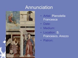 AnnunciationArtist: Pierodella FrancescaDate: Medium: Location: S. Francesco, ArezzoPatron: 