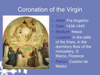 Coronation of the VirginArtist: Fra AngelicoDate: 1438-1445Medium: frescoLocation: in the cells of the friars, in the dormitory floor of the monastery, S. Marco, FlorencePatron: Cosimo de Medici