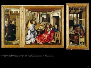 ROBERT CAMPIN (MASTER OF FLEMALLE),  Merode Altarpiece  . 
