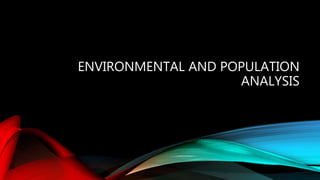 ENVIRONMENTAL AND POPULATION
ANALYSIS
 