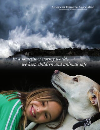 In a sometimes stormy world,
     we keep children and animals safe.
 