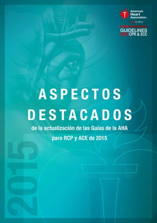 A S P E C T O S
D E S TA C A D O S
de la actualización de las Guías de la AHA
para RCP y ACE de 2015
 