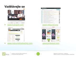 Vzdělávejte se




 www.hubspot.com                 www.inbound.org




 www.inboundmarketing.com        www.pinterest.com




                             01
 