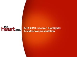 AHA 2010 research highlights:
A slideshow presentation
 
