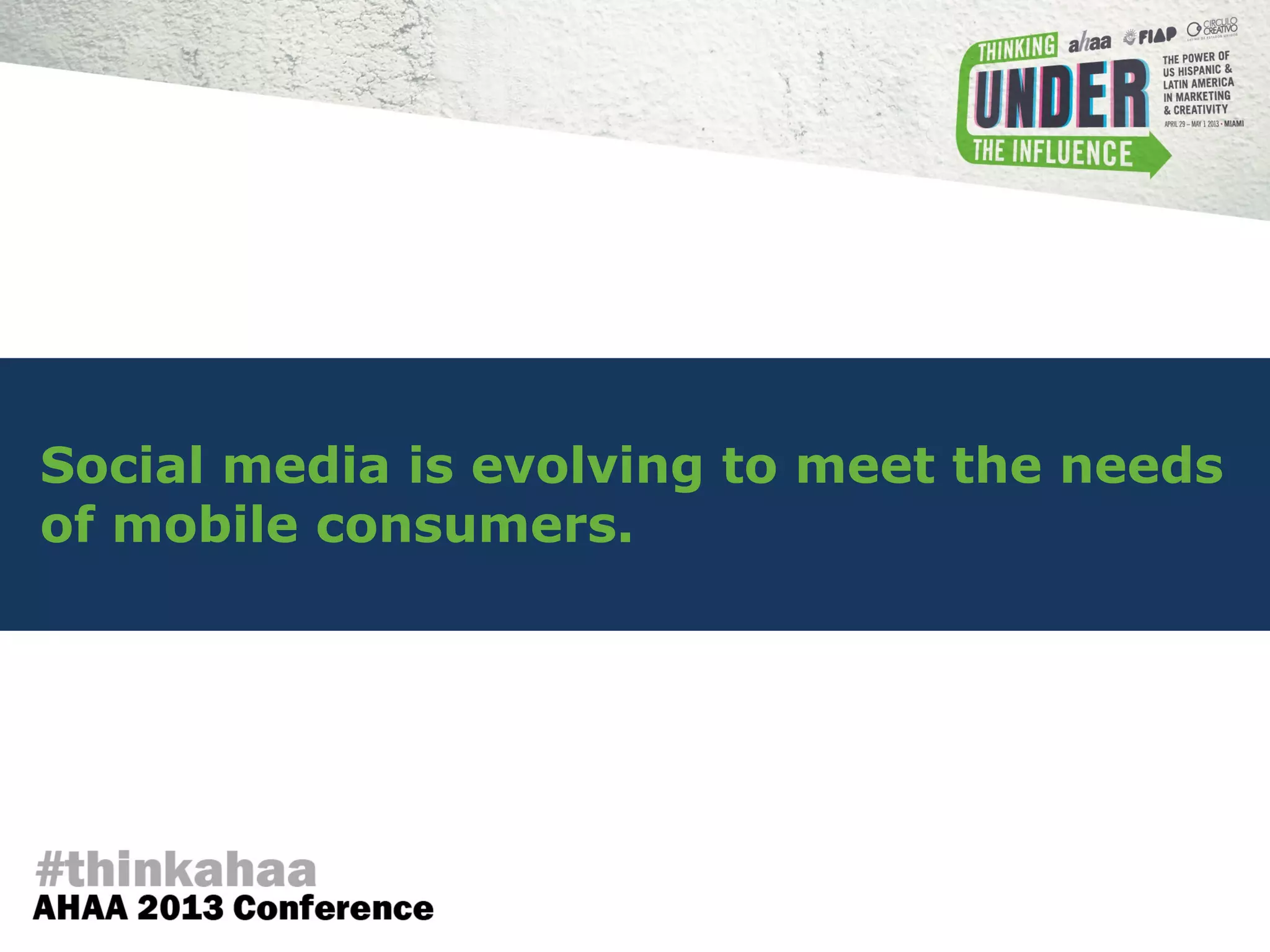 Social media is evolving to meet the needs
of mobile consumers.
 